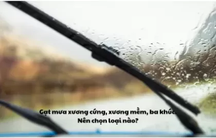 Khám phá gạt mưa hiện đại: Xương mềm, xương cứng, ba khúc. Nên chọn loại nào?